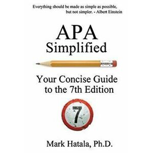 APA Simplified: Your Concise Guide to the 7th Edition, Paperback - Mark Hatala imagine