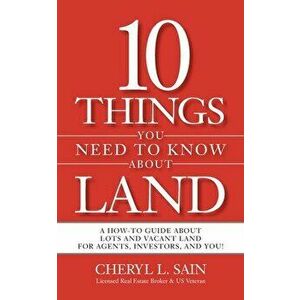 10 Things You Need To Know About Land: A How-To Guide About Lots and Vacant Land for Agents, Investors, and You! - Cheryl L. Sain imagine