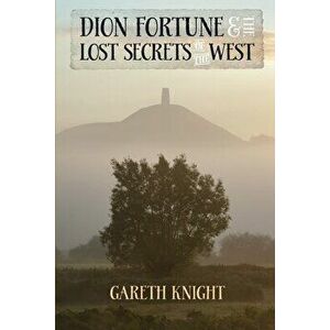 Dion Fortune and the Lost Secrets of the West, Paperback - Gareth Knight imagine