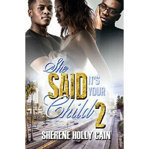 She Said It's Your Child 2, Paperback - Sherene Holly Cain imagine