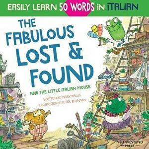 The Fabulous Lost & Found and the little Italian mouse: heartwarming & fun Italian book for kids to learn 50 words in Italian (bilingual Italian Engli imagine
