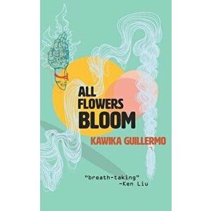 All Flowers Bloom, Paperback - Kawika Guillermo imagine