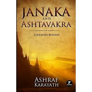 Janaka and Ashtavakra: A Journey Beyond, Paperback - Ashraf Karayath imagine