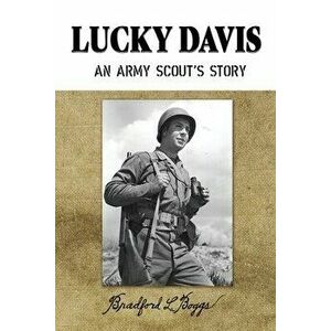 Lucky Davis: An Army Scout's Story, Paperback - Bradford L. Boggs imagine