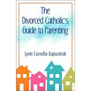 The Divorced Catholic's Guide to Parenting, Paperback - Lynn Cassella-Kapusinski imagine