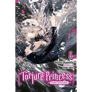 Torture Princess: Fremd Torturchen, Vol. 6 (Light Novel), Paperback - Keishi Ayasato imagine