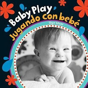 Baby Play/Jugando Con Bebe = Baby Play, Board book - Skye Silver imagine