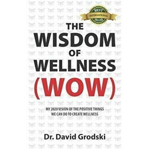 The Wisdom of Wellness, Paperback - David Grodski imagine