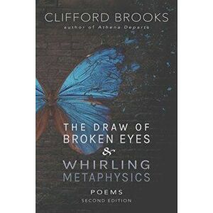 The Draw of Broken Eyes & Whirling Metaphysics, Paperback - Clifford Brooks imagine