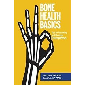 Bone Health Basics: Tips for Preventing and Managing Osteoporosis, Paperback - Gwen Ellert imagine