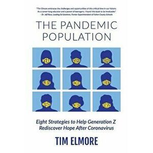 The Pandemic Population: Eight Strategies to Help Generation Z Rediscover Hope After Coronavirus, Paperback - Tim Elmore imagine