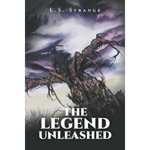 The Legend Unleashed, Paperback - L. S. Strange imagine