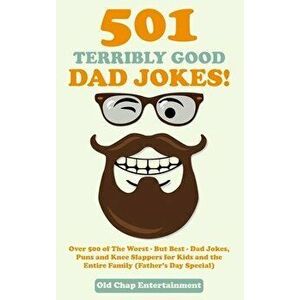 501 Terribly Good Dad Jokes!: Over 500 of The Worst - But Best - Dad Jokes, Puns and Knee Slappers for Kids and the Entire Family (Father's Day Spec - imagine
