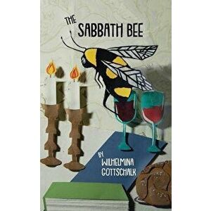 The Sabbath Bee: Love Songs to Shabbat, Paperback - Wilhelmina Gottschalk imagine