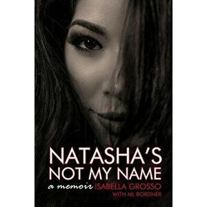 Natasha's Not My Name: A Memoir, Paperback - ML Bordner imagine
