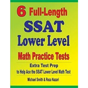 6 Full-Length SSAT Lower Level Math Practice Tests: Extra Test Prep to Help Ace the SSAT Lower Level Math Test, Paperback - Michael Smith imagine