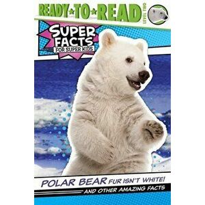 Polar Bear Fur Isn't White!: And Other Amazing Facts, Hardcover - Thea Feldman imagine