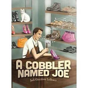 A Cobbler Named Joe, Hardcover - Judi Giacalone Lobosco imagine