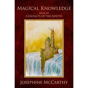 Magical Knowledge III - Contacts of the Adept, Paperback - Josephine McCarthy imagine