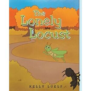 The Lonely Locust, Paperback - Kelly Luelf imagine