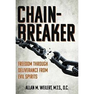 Chain-Breaker: Freedom Through Deliverance From Evil Spirits, Paperback - M. T. S. D. C. Weilert imagine