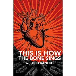This Is How the Bone Sings, Paperback - W. Todd Kaneko imagine