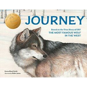 Journey: Based on the True Story of Or7, the Most Famous Wolf in the West, Paperback - Emma Bland Smith imagine