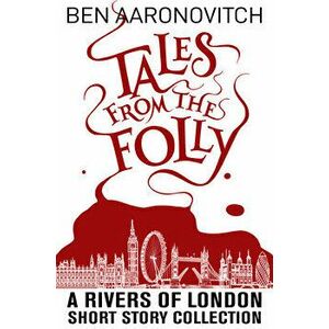 Tales from the Folly: A Rivers of London Short Story Collection, Paperback - Ben Aaronovitch imagine