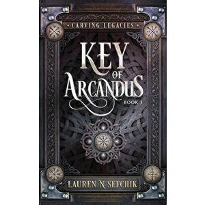 Key of Arcandus, Paperback - Lauren N. Sefchik imagine
