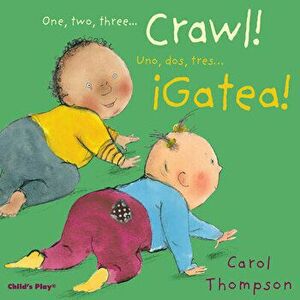 Crawl!/¡gatea!, Board book - Carol Thompson imagine
