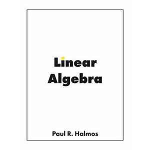 Linear Algebra: Finite-Dimensional Vector Spaces, Paperback - Paul R. Halmos imagine