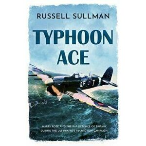 Typhoon Ace: The RAF Defence of Southern England, Paperback - Russell Sullman imagine