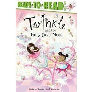 Twinkle and the Fairy Cake Mess, Hardcover - Katharine Holabird imagine