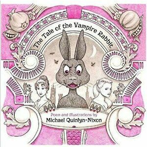 The Tale of The Vampire Rabbit, Paperback - Michael Quinlyn-Nixon imagine