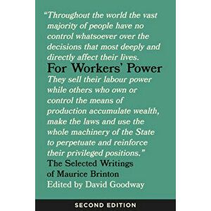 For Workers' Power: The Selected Writings of Maurice Brinton, Second Edition, Paperback - Maurice Brinton imagine