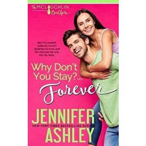 Why Don't You Stay? ... Forever, Paperback - Jennifer Ashley imagine