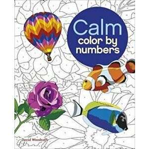Calm Color by Numbers, Paperback - David Woodroffe imagine