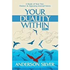 Vol 2 - Your Duality Within: A Study of Your Two Distinct & Opposing Internal Voices, Paperback - Anderson Silver imagine
