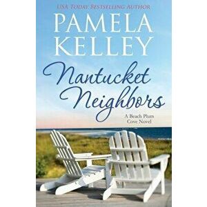 Nantucket Neighbors, Paperback - Pamela M. Kelley imagine