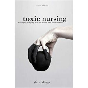 Toxic Nursing, 2nd Ed, Paperback - Cheryl Dellasega imagine