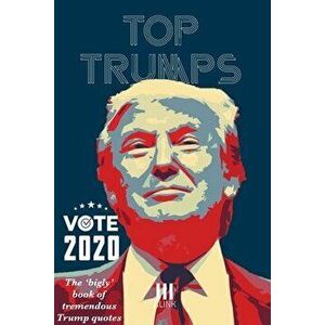 Top Trumps: The "Bigly" Book of Tremendous Trump Quotes, Paperback - Clink Street Originals imagine