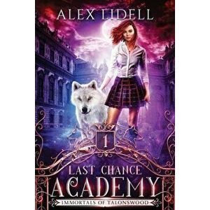 Last Chance Academy: Shifter Fae Vampire Reform School Romance, Paperback - Alex Lidell imagine