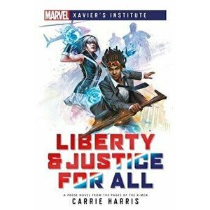 Liberty & Justice for All: A Marvel: Xavier's Institute Novel, Paperback - Carrie Harris imagine