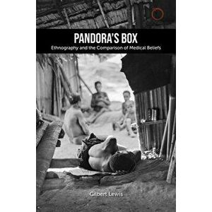 Pandora's Box: Ethnography and the Comparison of Medical Belief, Paperback - Gilbert Lewis imagine