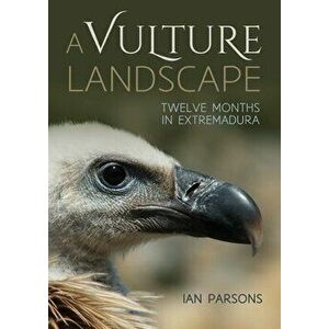 A Vulture Landscape: Twelve Months in Extremadura, Paperback - Ian Parsons imagine