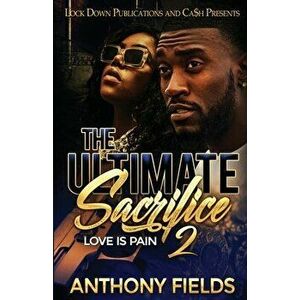 The Ultimate Sacrifice 2: Love is Pain, Paperback - Anthony Fields imagine