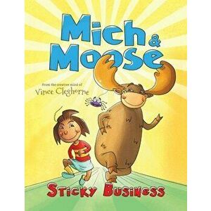 Mich & Moose: Sticky Business, Paperback - Vince Cleghorne imagine