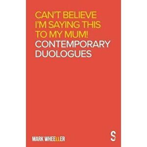 Can't Believe I'm Saying This to My Mum: Contemporary Duologues, Paperback - Mark Wheeller imagine