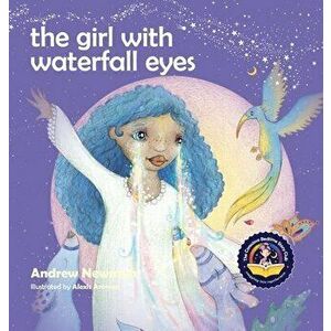 The Girl With Waterfall Eyes: Helping children to see beauty in themselves and others, Hardcover - Andrew Newman imagine