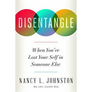Disentangle: When You've Lost Your Self in Someone Else, Paperback - Nancy L. Johnston imagine